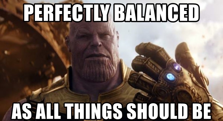 Perfectly Balanced As All Things Should Be.jpg